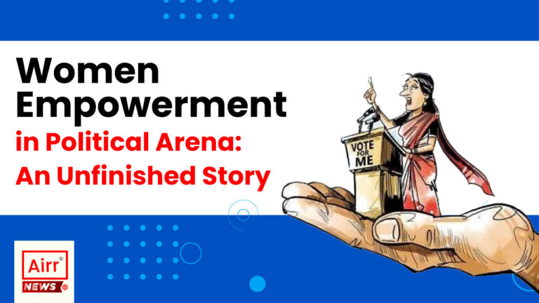 Women Empowerment in Political Arena: An Unfinished Story | AIRR News 