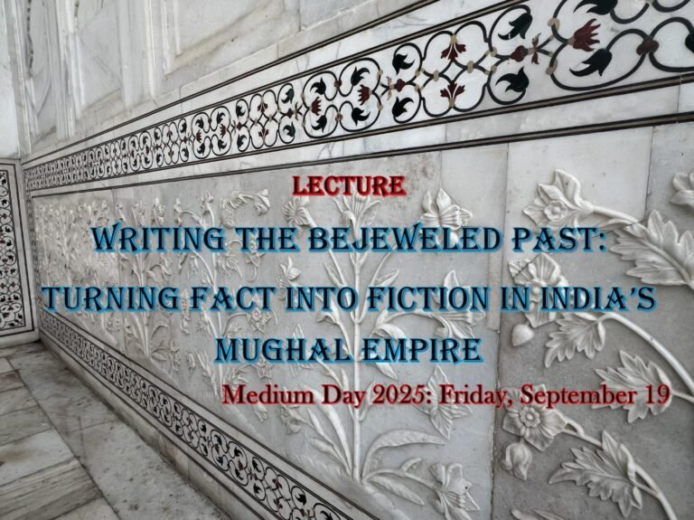 Lecture: Writing the Bejeweled Past: Turning Fact into Fiction in India’s Mughal Empire.