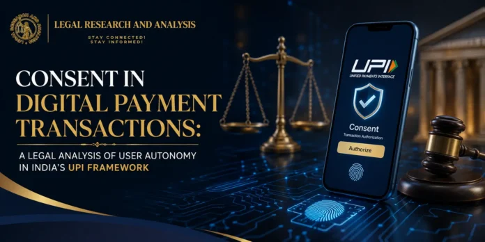 CONSENT-IN-DIGITAL-PAYMENT-TRANSACTIONS-A-LEGAL-ANALYSIS-OF-USER-AUTONOMY-IN-INDIAS-UPI-FRAMEWORK.webp.webp